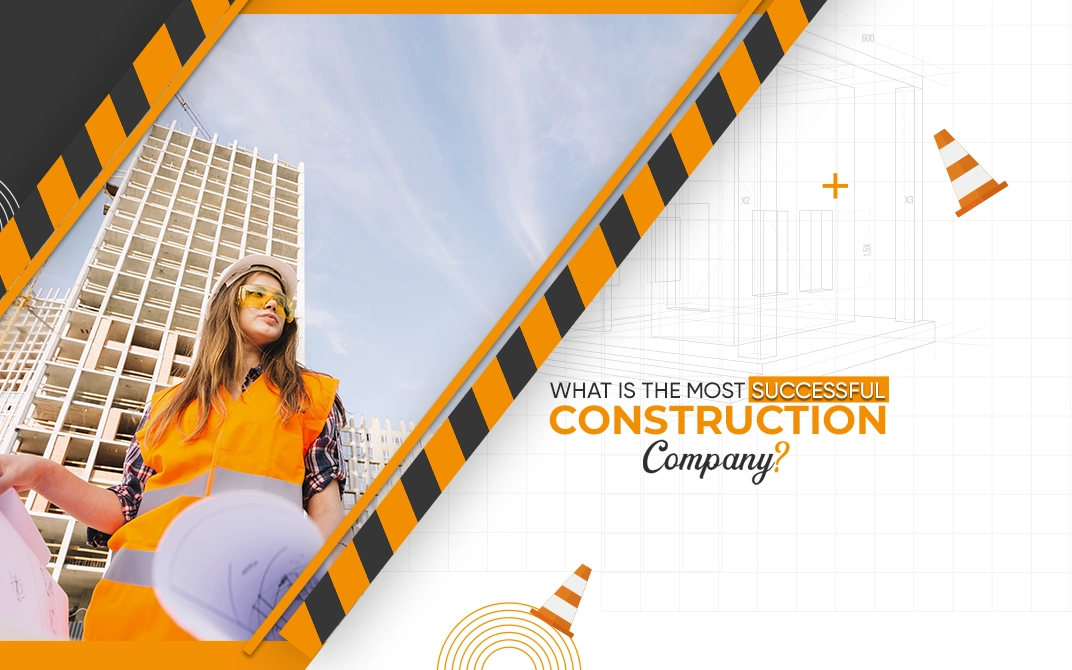 What Is The Most Successful Construction Company