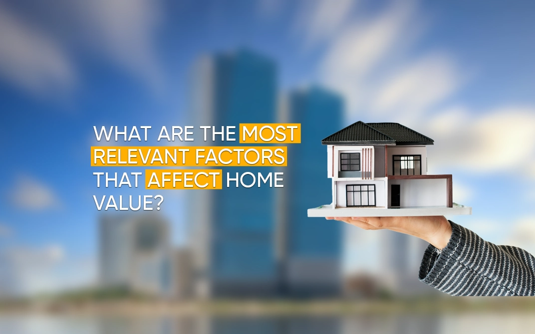 What Are The Most Relevant Factors That Affect Home Value?