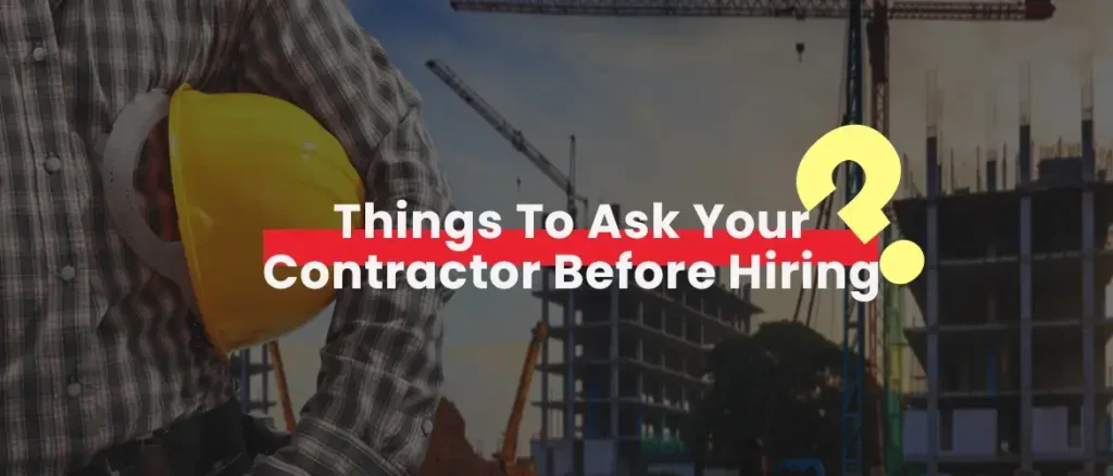 Things To Ask Your Contractor Before Hiring